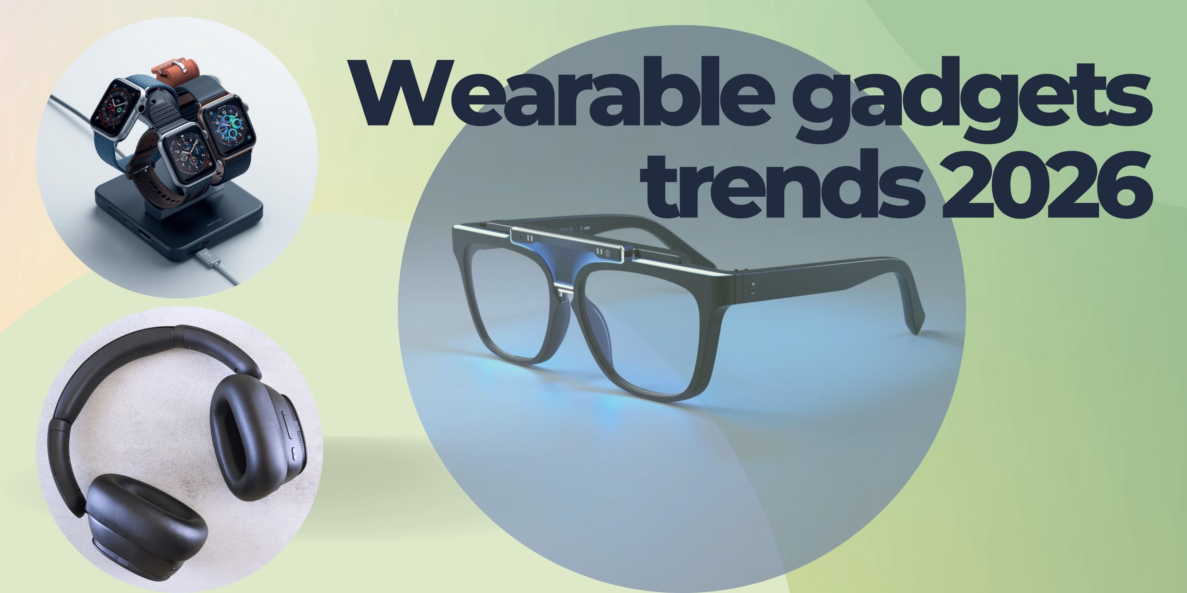 Hottest wearable smart and tech gadgets of 2026 will blow your mind